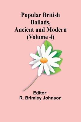 Popular British Ballads, Ancient and Modern (Volume 4) - cover