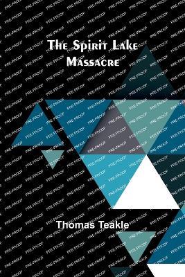 The Spirit Lake Massacre - Thomas Teakle - cover