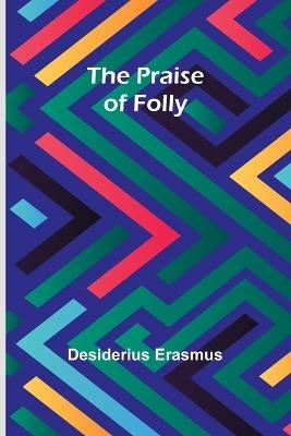 The Praise of Folly - Desiderius Erasmus - cover