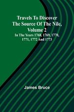 Travels to Discover the Source of the Nile, Volume 2 In the years 1768, 1769, 1770, 1771, 1772 and 1773