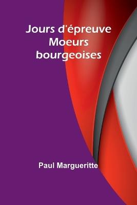 Jours d'?preuve: Moeurs bourgeoises - Paul Margueritte - cover