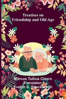 Treatises on Friendship and Old Age - Marcus Tullius Cicero - cover