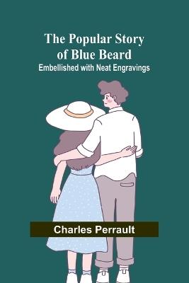 The Popular Story of Blue Beard; Embellished with neat Engravings - Charles Perrault - cover