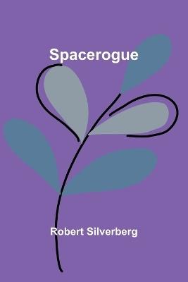 Spacerogue - Robert Silverberg - cover