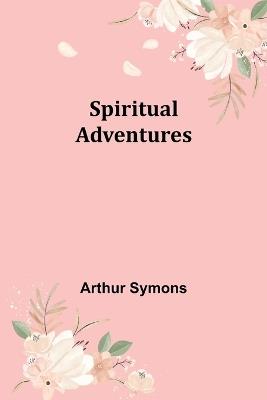 Spiritual Adventures - Arthur Symons - cover