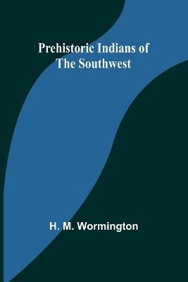 Prehistoric Indians of the Southwest - H M Wormington - cover