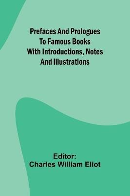 Prefaces and prologues to famous books: with introductions, notes and illustrations - cover