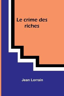 Le crime des riches - Jean Lorrain - cover