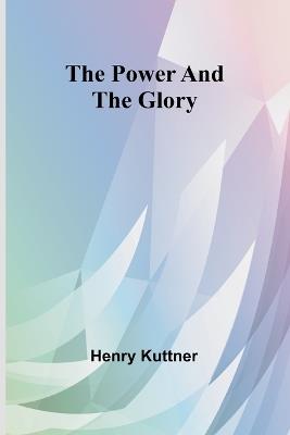 The power and the glory - Henry Kuttner - cover