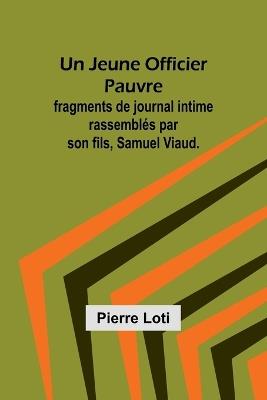 Un Jeune Officier Pauvre; fragments de journal intime rassembl?s par son fils, Samuel Viaud. - Pierre Loti - cover