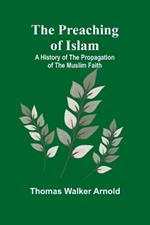 The Preaching of Islam: A History of the Propagation of the Muslim Faith