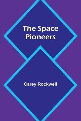 The Space Pioneers - Carey Rockwell - cover