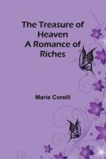 The Treasure of Heaven: A Romance of Riches