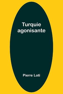 Turquie agonisante - Pierre Loti - cover
