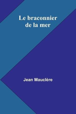 Le braconnier de la mer - Jean Maucl?re - cover