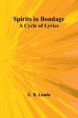 Spirits in Bondage: A Cycle of Lyrics - C S Lewis - cover