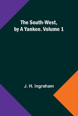The South-West, by a Yankee. Volume 1 - J H Ingraham - cover