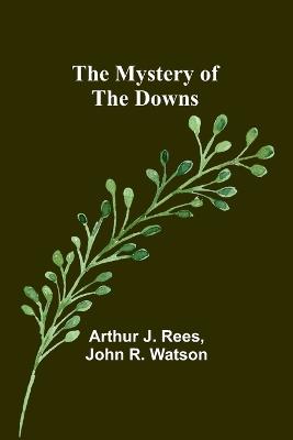 The Mystery of the Downs - Arthur J Rees,John R Watson - cover