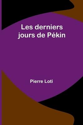 Les derniers jours de P?kin - Pierre Loti - cover