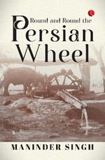 ROUND AND ROUND THE PERSIAN WHEEL