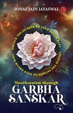 Manifestation through Garbha Sanskar: Unlock the Secrets to Your Dream Baby