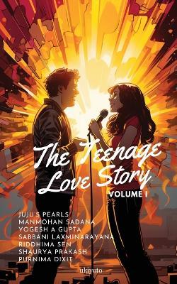 Teenage Love Story Volume I - Manmohan Sadana,Shaurya Prakash,Juju's Pearls - cover