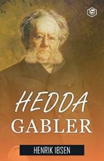 Hedda Gabler: A Drama in Four Acts