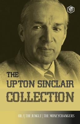 The Upton Sinclair Collection: Including The Jungle, Oil! & The Moneychangers - Upton Sinclair - cover