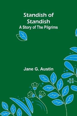 Standish of Standish: A Story of the Pilgrims - Jane G Austin - cover