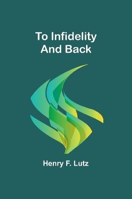 To Infidelity and Back - Henry F Lutz - cover