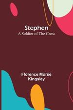 Stephen: A Soldier of the Cross