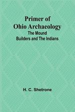 Primer of Ohio Archaeology: The Mound Builders and the Indians
