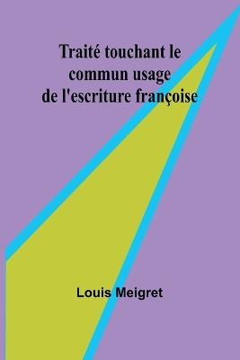 Trait? touchant le commun usage de l'escriture fran?oise - Louis Meigret - cover