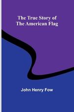 The True Story of the American Flag