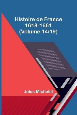 Histoire de France 1618-1661 (Volume 14/19) - Jules Michelet - cover