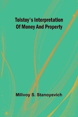 Tolstoy's interpretation of money and property - Milivoy S Stanoyevich - cover