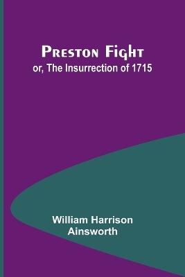 Preston Fight; or, The Insurrection of 1715 - William Harrison Ainsworth - cover