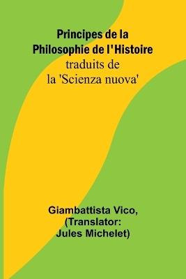 Principes de la Philosophie de l'Histoire; traduits de la 'Scienza nuova' - Giambattista Vico - cover