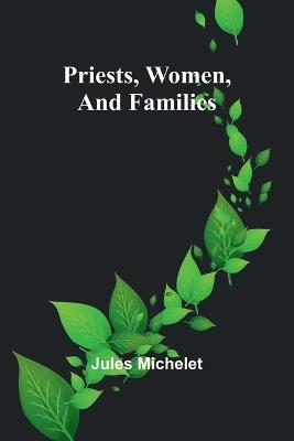 Priests, Women, and Families - Jules Michelet - cover