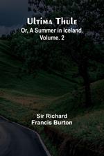 Ultima Thule; Or, A Summer in Iceland. Vol. 2