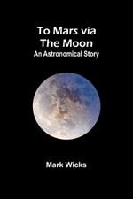 To Mars via the Moon: An Astronomical Story