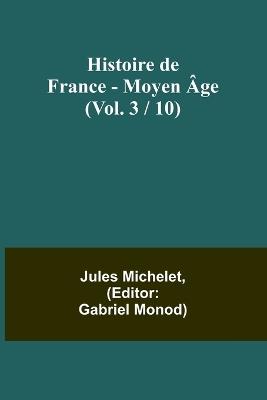 Histoire de France - Moyen ?ge; (Vol. 3 / 10) - Jules Michelet - cover