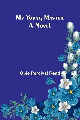 My Young Master - Opie Percival Read - cover