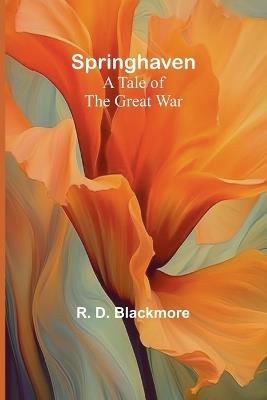 Springhaven: A Tale of the Great War - R D Blackmore - cover