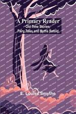 A Primary Reader: Old-time Stories, Fairy Tales and Myths Retold