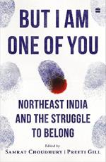 But I Am One of You: Northeast India and the Struggle to Belong