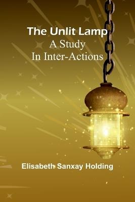 The unlit lamp: A study in inter-actions - Elisabeth Sanxay Holding - cover