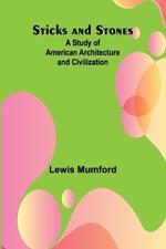 Sticks and Stones: A Study of American Architecture and Civilization