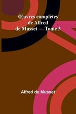 OEuvres compl?tes de Alfred de Musset - Tome 3