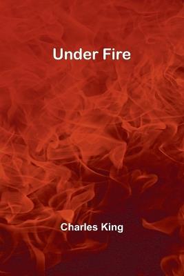 Under Fire - Charles King - cover